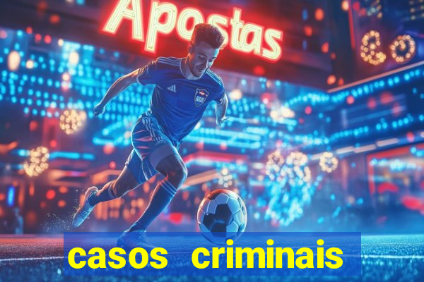 casos criminais para resolver